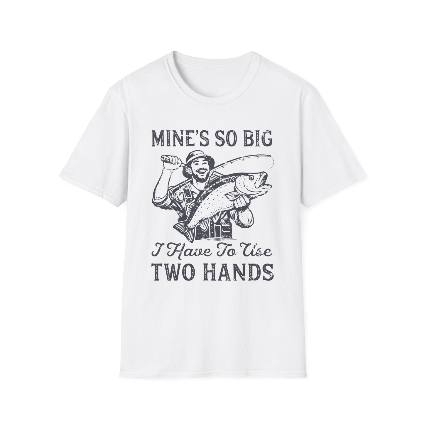 Mine’s So Big I Have To Use Two Hands T-Shirt