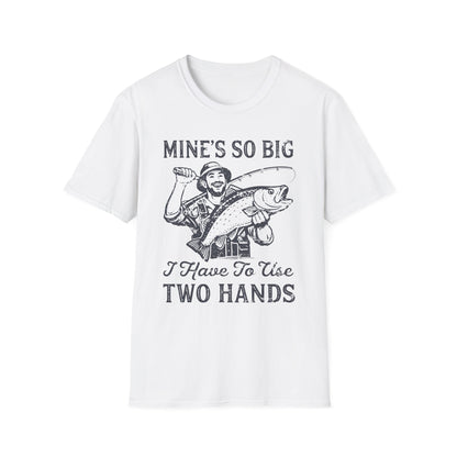 Mine’s So Big I Have To Use Two Hands T-Shirt
