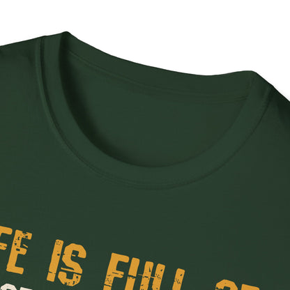 Life Is Full of Important Choices T-Shirt
