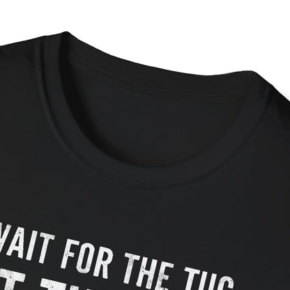 Wait For The Tug T-Shirt