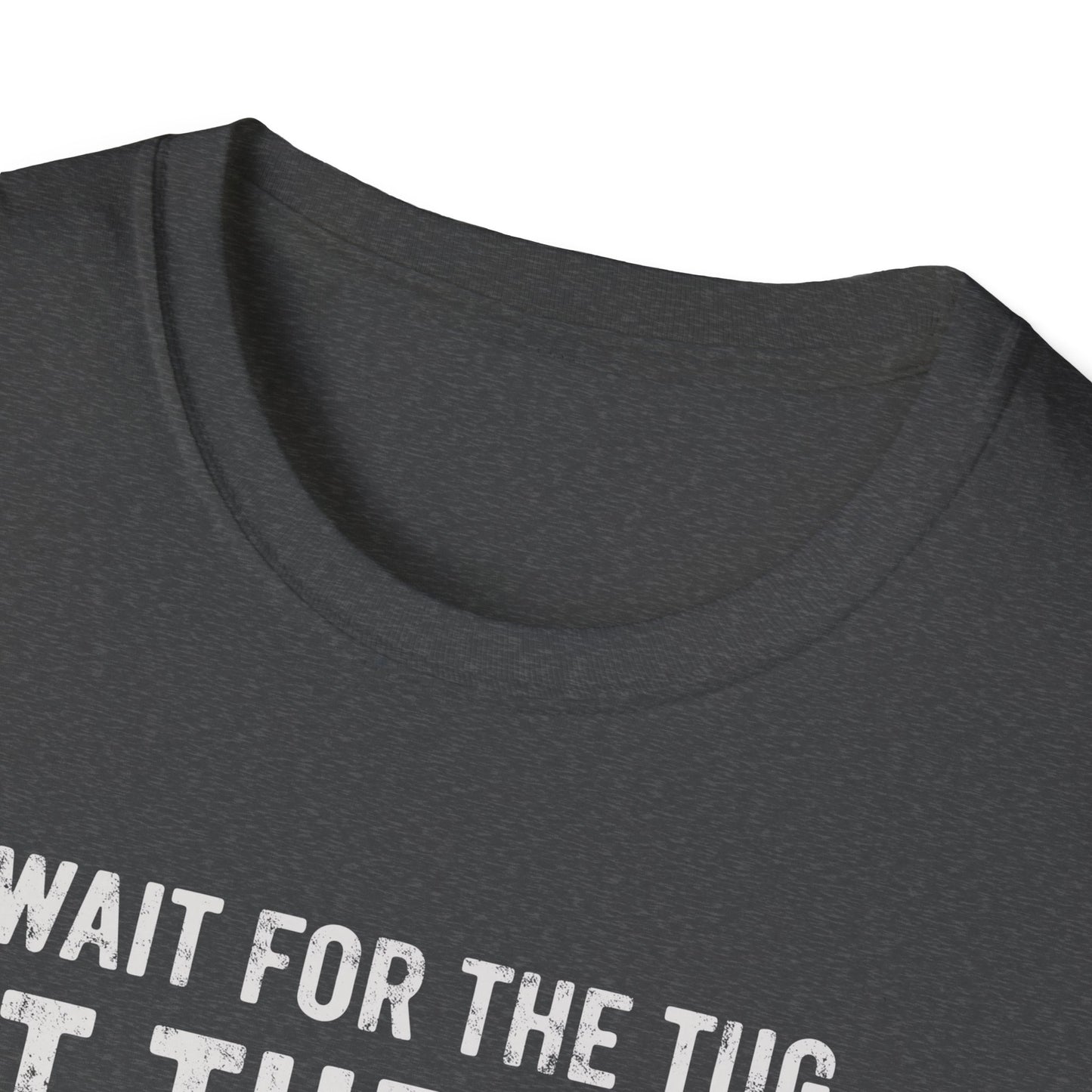 Wait For The Tug T-Shirt