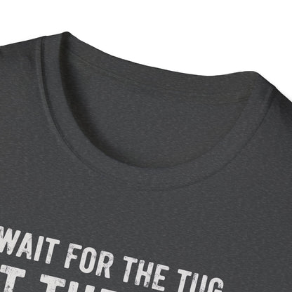 Wait For The Tug T-Shirt