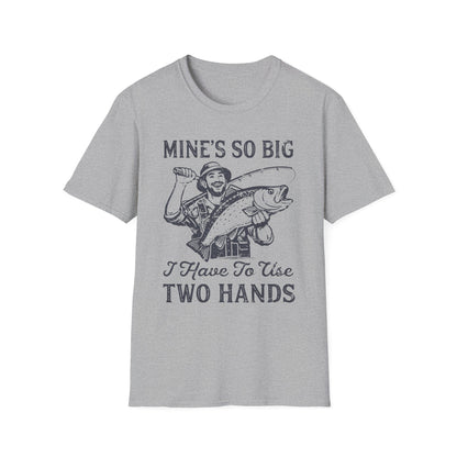 Mine’s So Big I Have To Use Two Hands T-Shirt