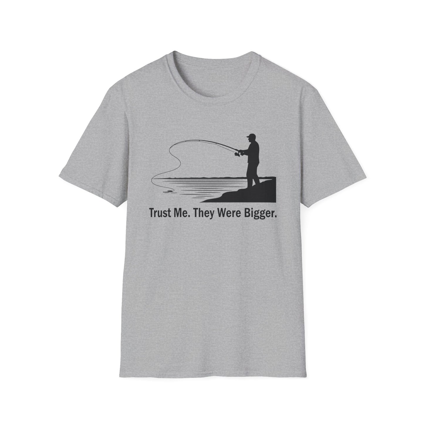 Trust Me They Were Bigger T-Shirt