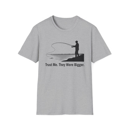 Trust Me They Were Bigger T-Shirt