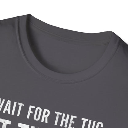 Wait For The Tug T-Shirt