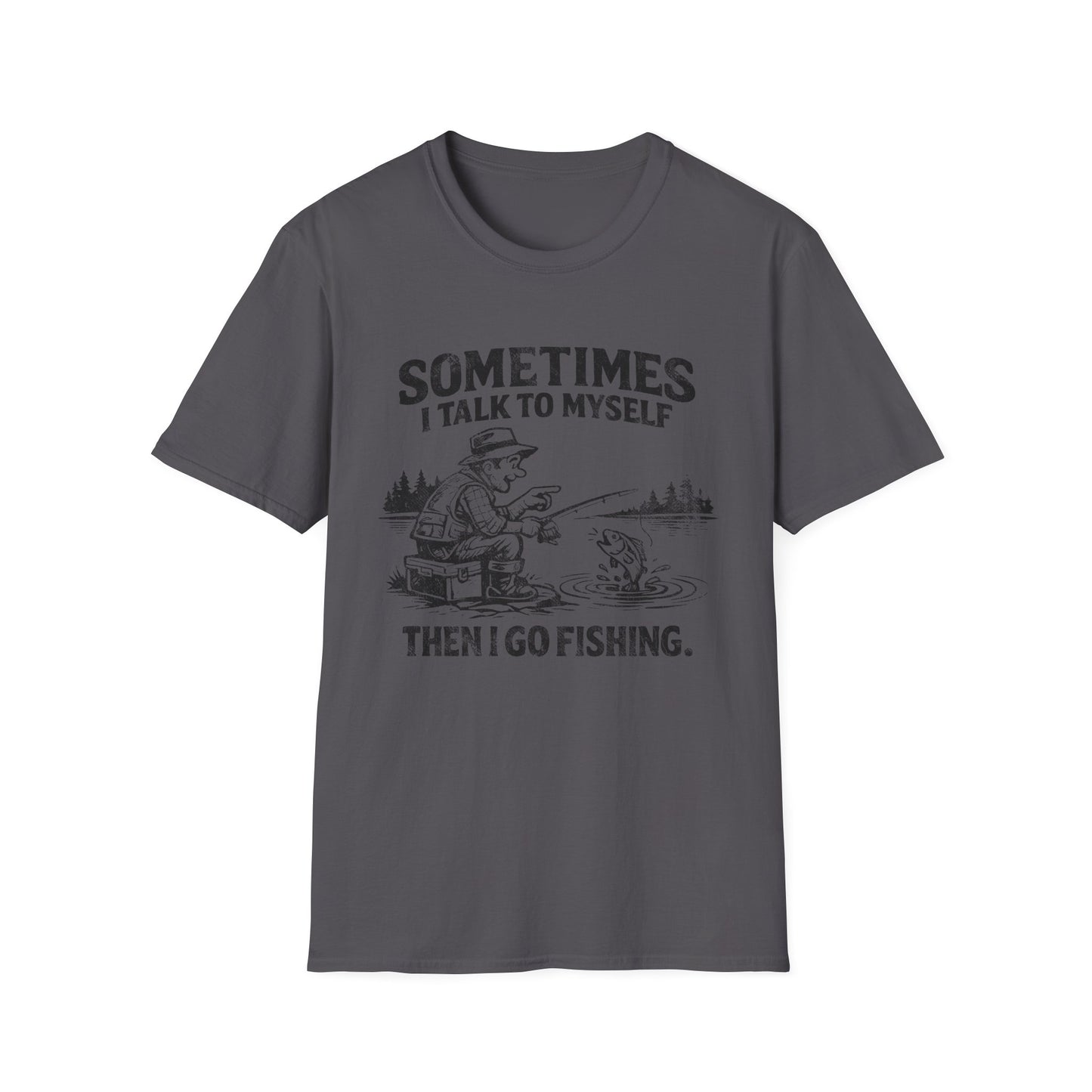 Sometimes I Talk to Myself Then I Go Fishing T-Shirt