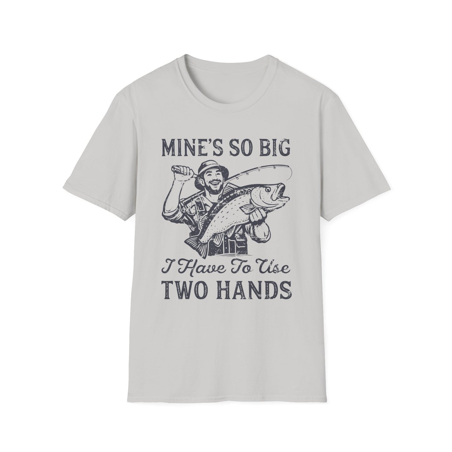 Mine’s So Big I Have To Use Two Hands T-Shirt