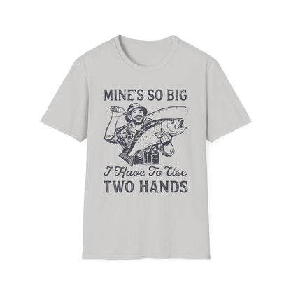 Mine’s So Big I Have To Use Two Hands T-Shirt