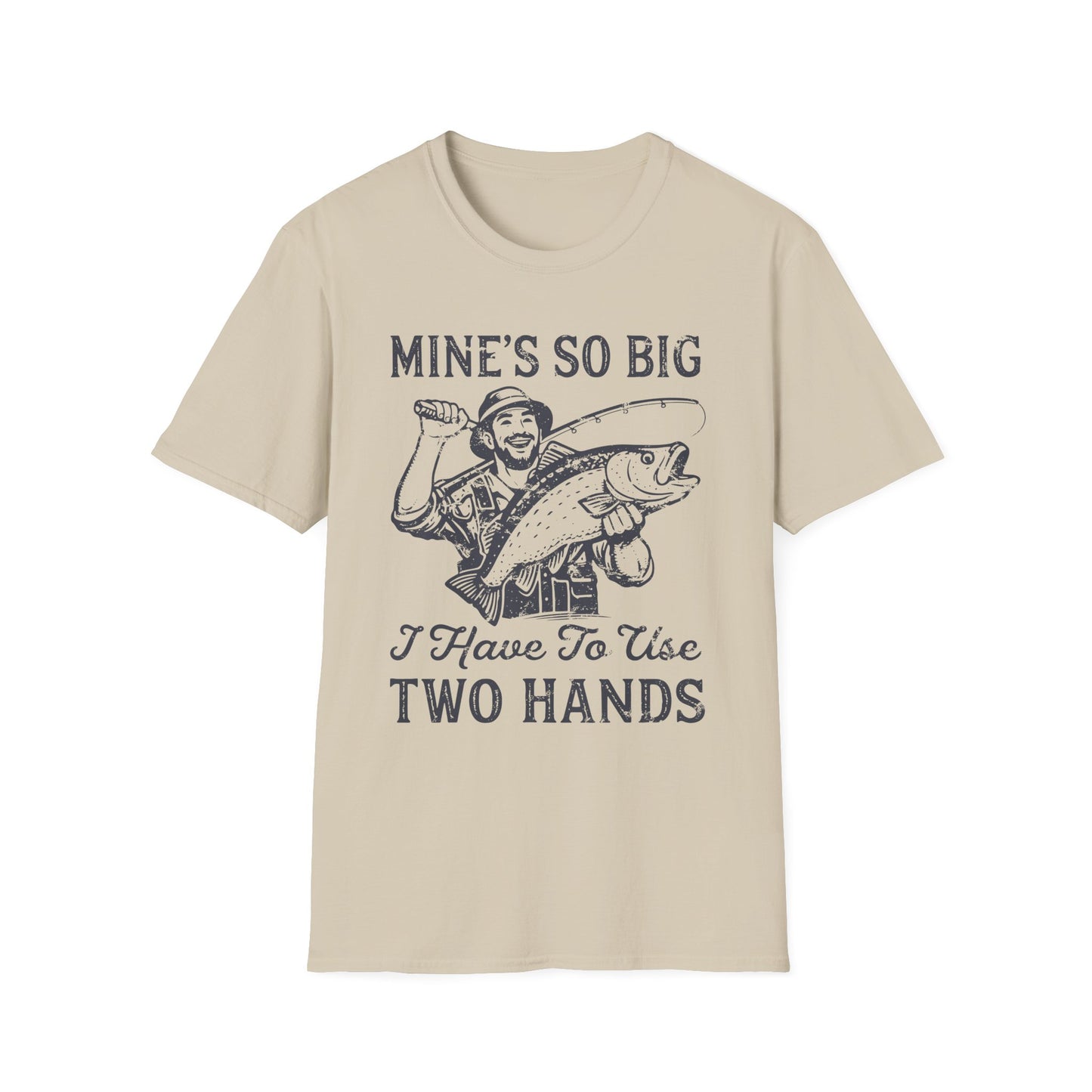 Mine’s So Big I Have To Use Two Hands T-Shirt