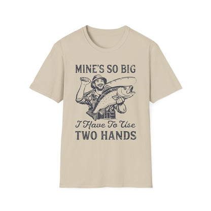 Mine’s So Big I Have To Use Two Hands T-Shirt