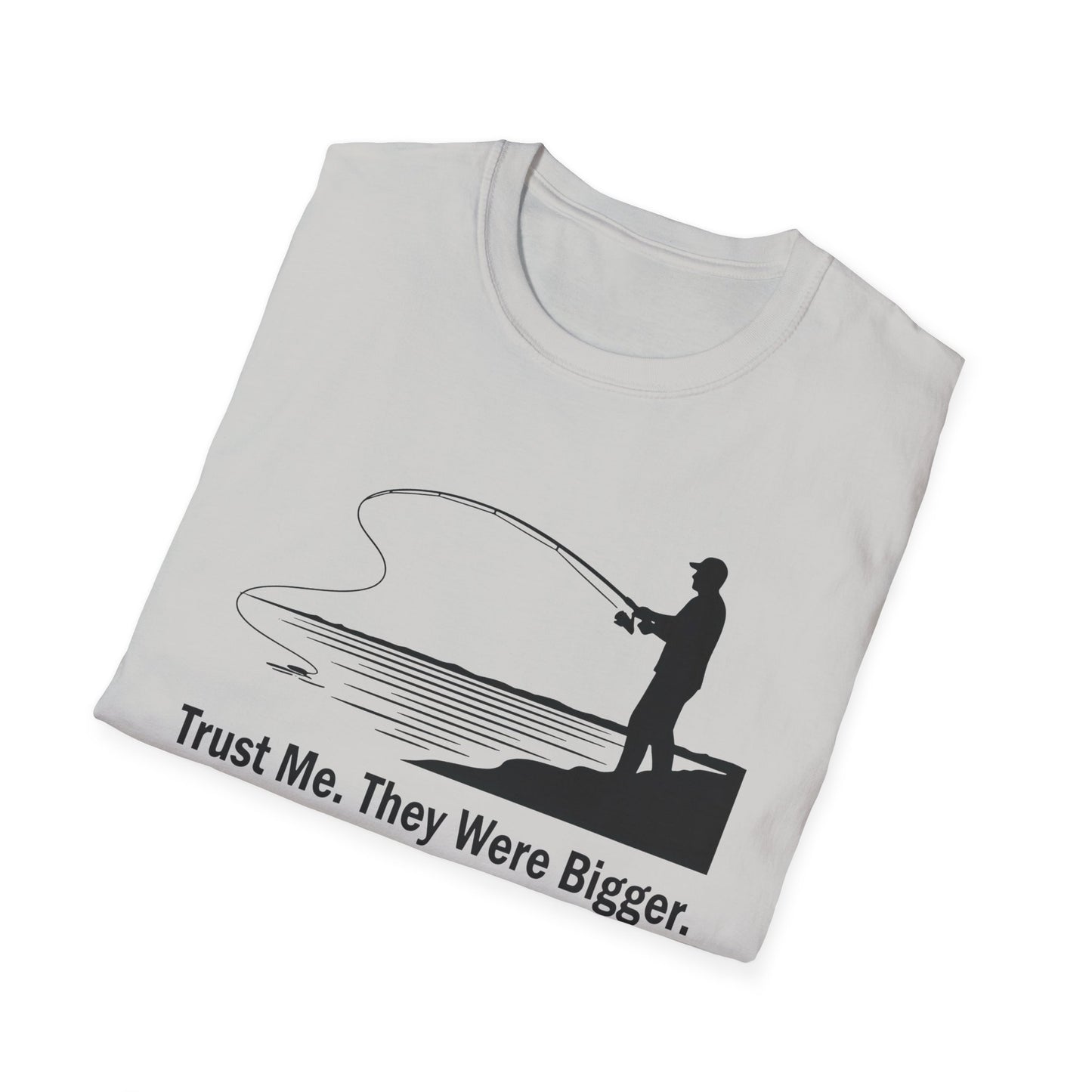Trust Me They Were Bigger T-Shirt