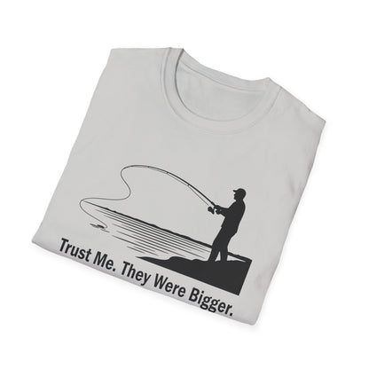 Trust Me They Were Bigger T-Shirt