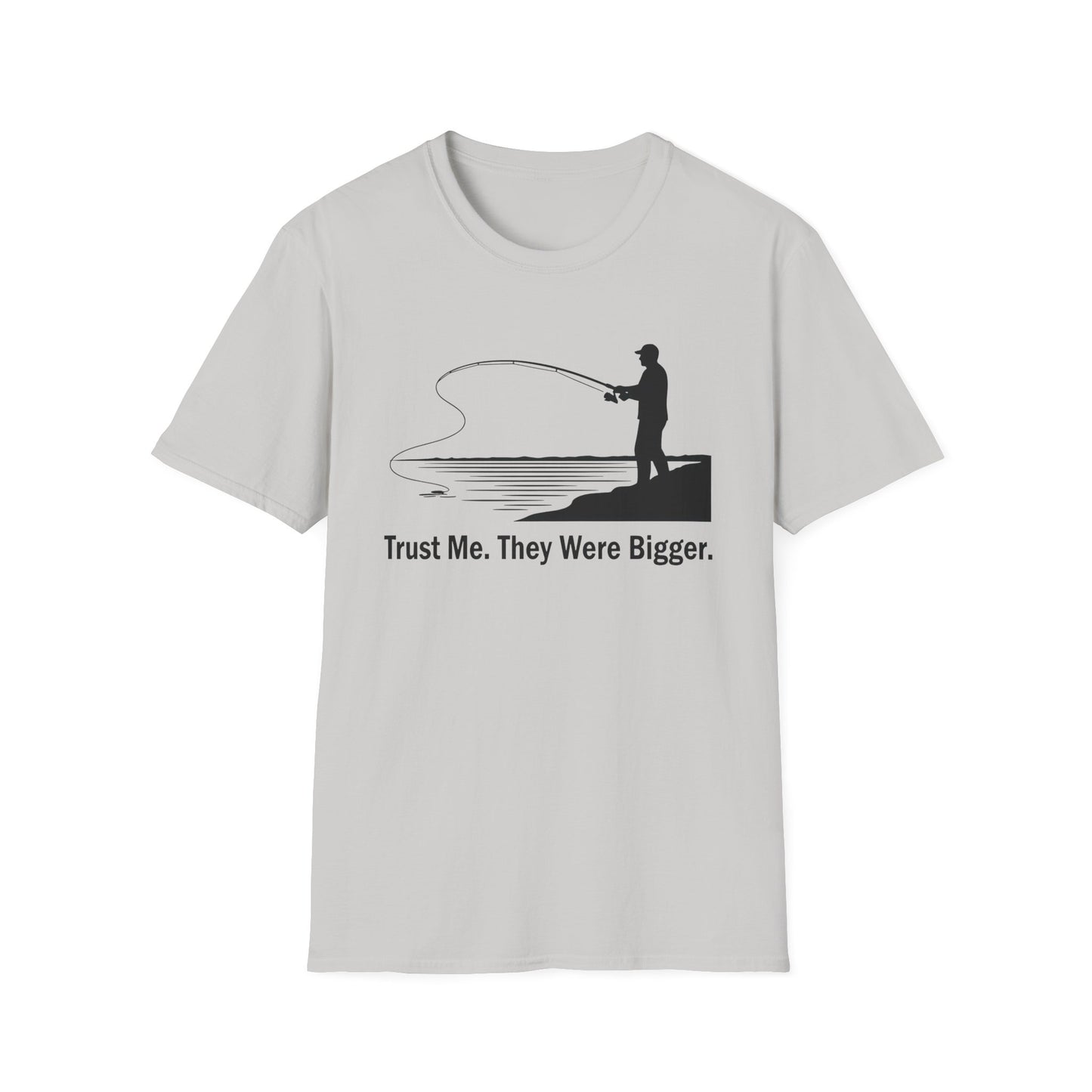 Trust Me They Were Bigger T-Shirt