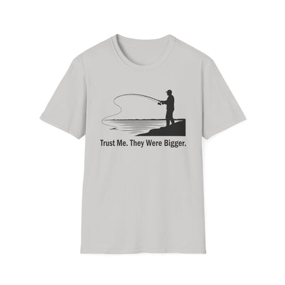 Trust Me They Were Bigger T-Shirt