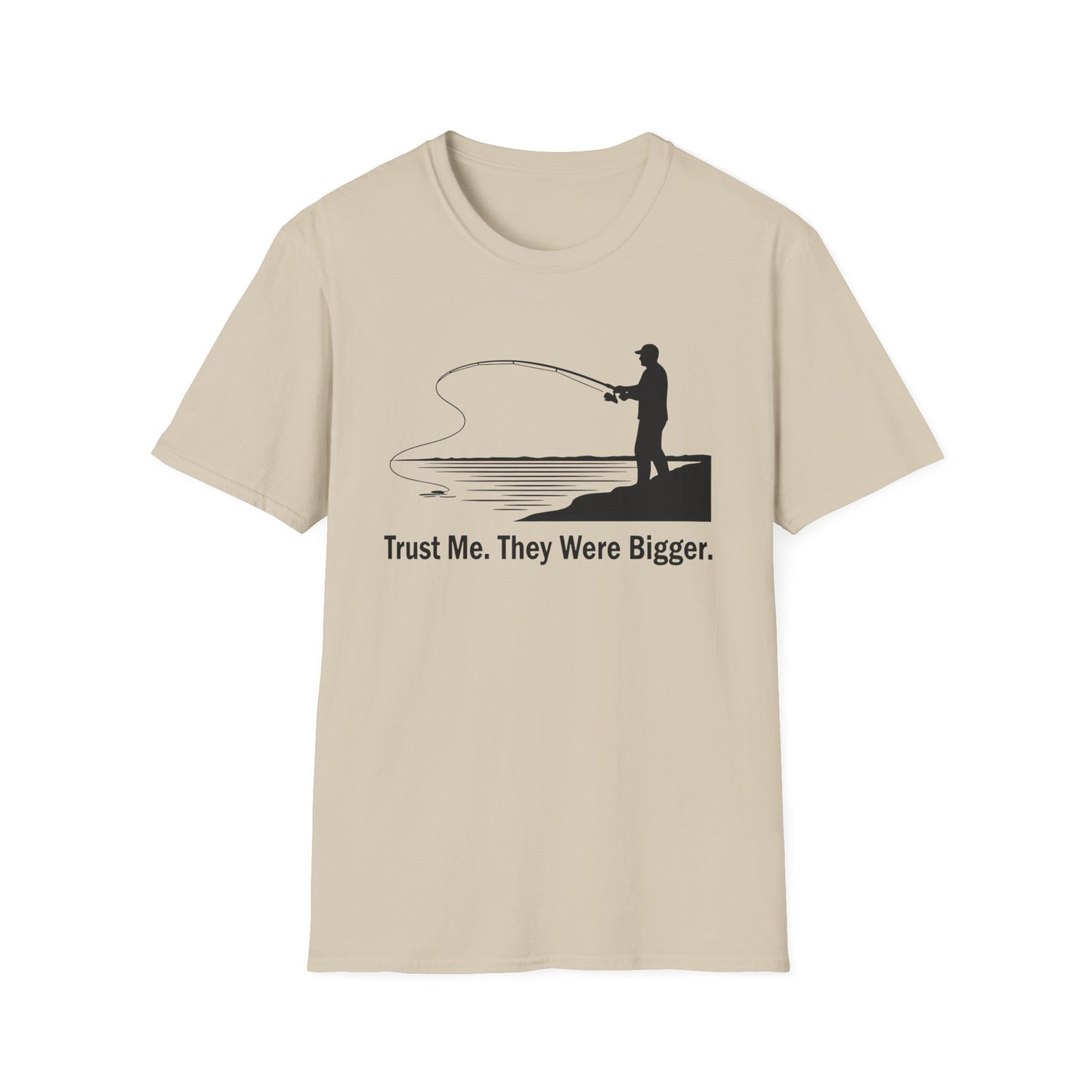 Trust Me They Were Bigger T-Shirt