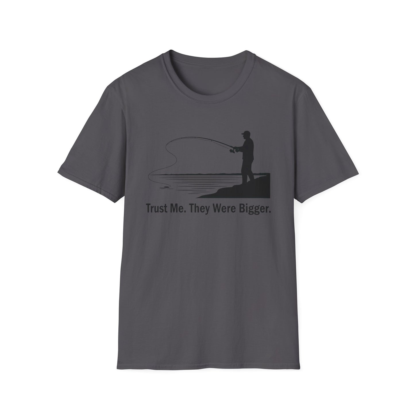 Trust Me They Were Bigger T-Shirt