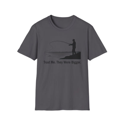 Trust Me They Were Bigger T-Shirt
