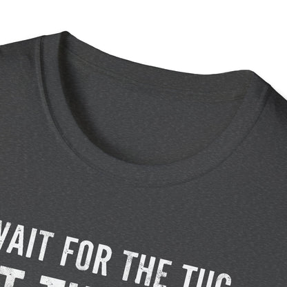 Wait For The Tug T-Shirt