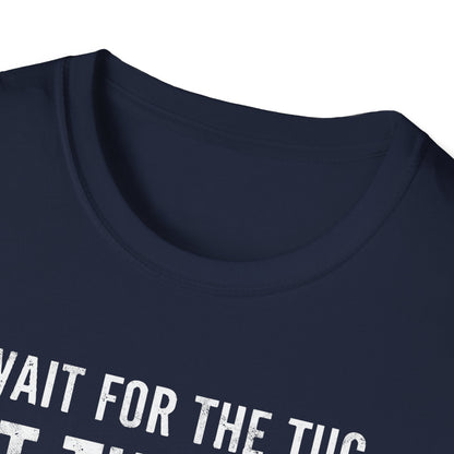 Wait For The Tug T-Shirt