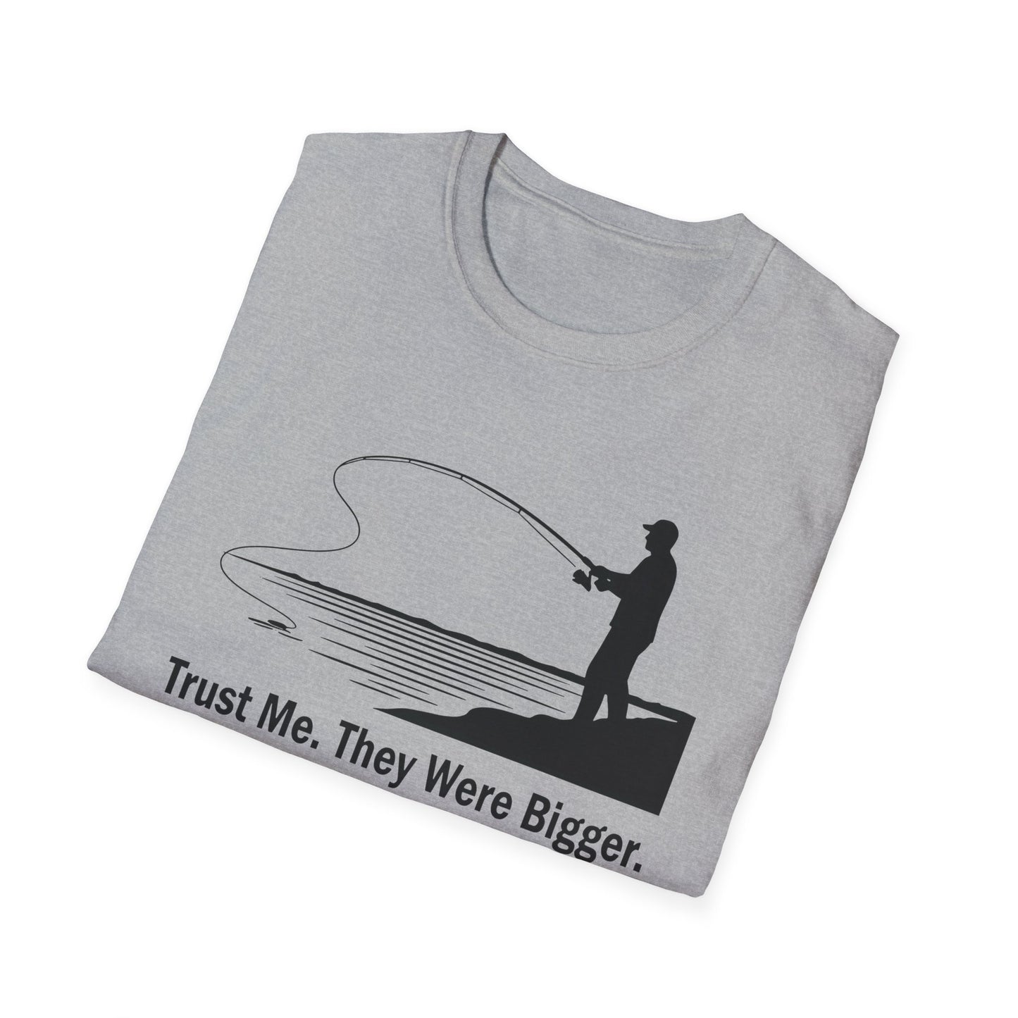 Trust Me They Were Bigger T-Shirt