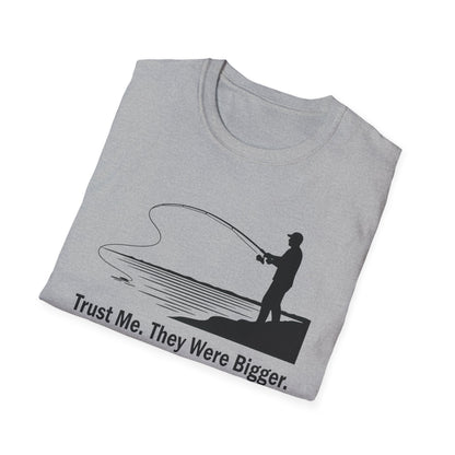 Trust Me They Were Bigger T-Shirt