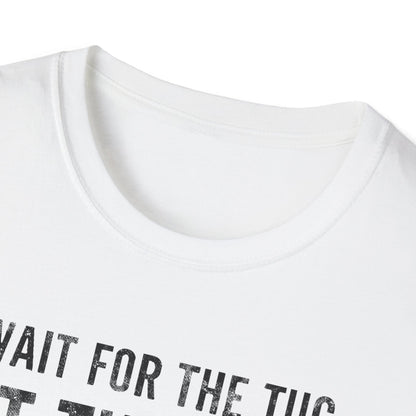 Wait For The Tug T-Shirt