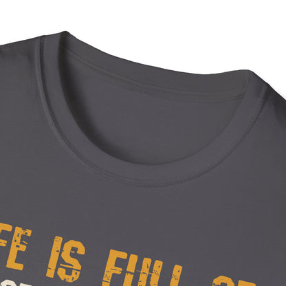 Life Is Full of Important Choices T-Shirt