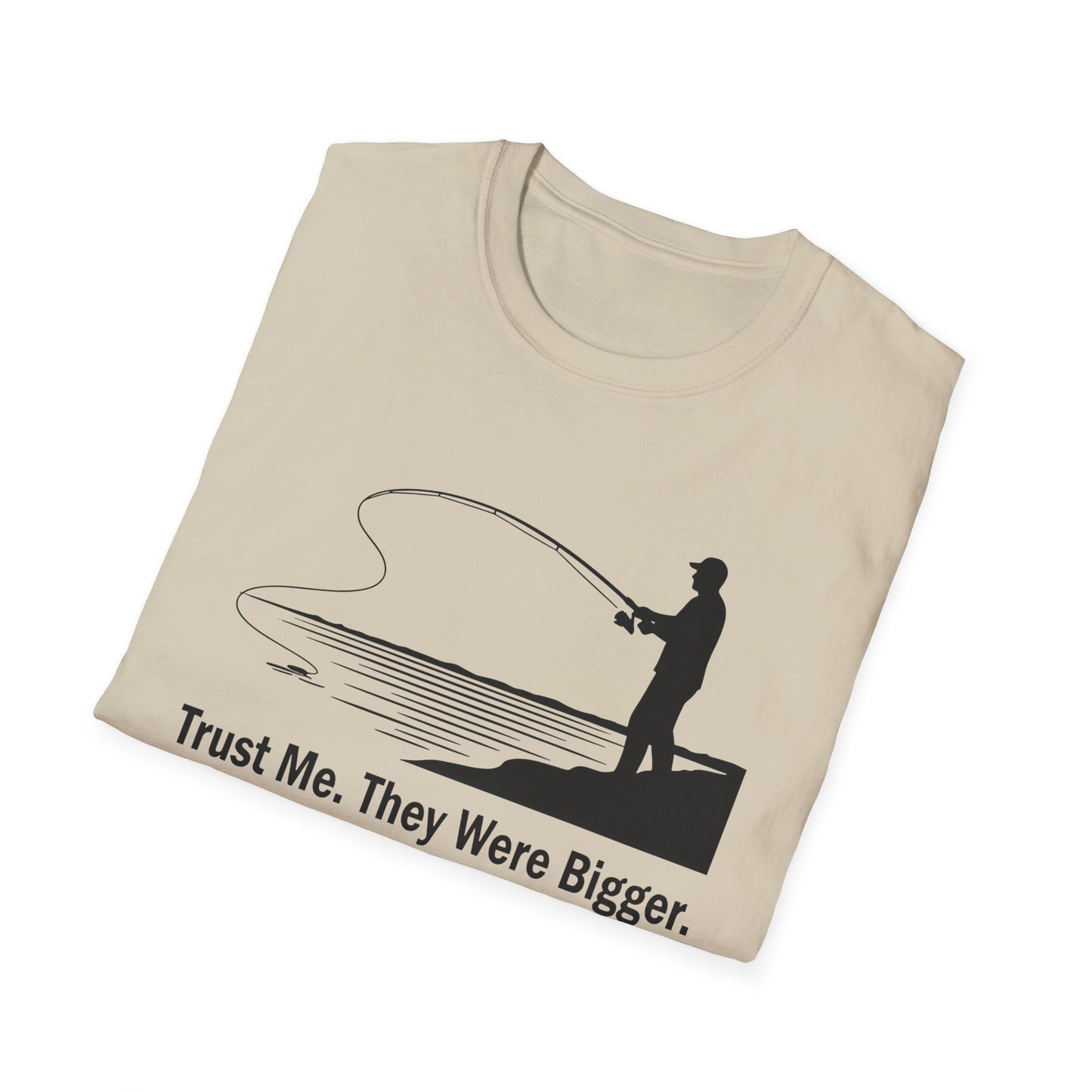 Trust Me They Were Bigger T-Shirt
