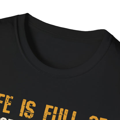 Life Is Full of Important Choices T-Shirt