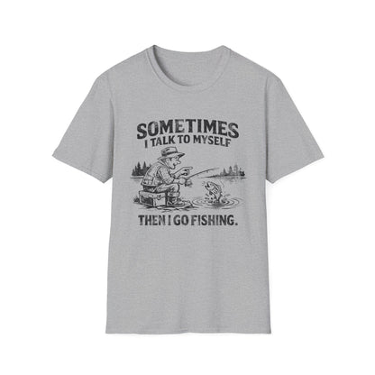 Sometimes I Talk to Myself Then I Go Fishing T-Shirt